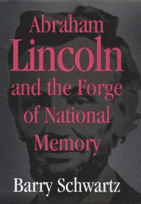 Abraham Lincoln and the Forge of National Memory 1