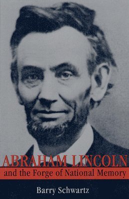 Barry Schwartz - Abraham Lincoln and the Forge of National Memory, Häftad