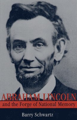 Abraham Lincoln and the Forge of National Memory 1