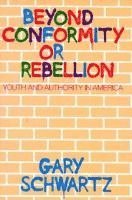 Gary Schwartz - Beyond Conformity or Rebellion, Inbunden