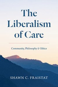 bokomslag The Liberalism of Care