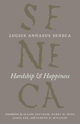 Lucius Annaeus Seneca - Hardship and Happiness, Inbunden