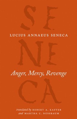 Lucius Annaeus Seneca, Robert A Kaster, Martha C Nussbaum, Robert A. Kaster, Martha C. Nussbaum - Anger, Mercy, Revenge, Häftad