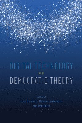 Lucy Bernholz, Helene Landemore, Rob Reich - Digital Technology and Democratic Theory, Inbunden