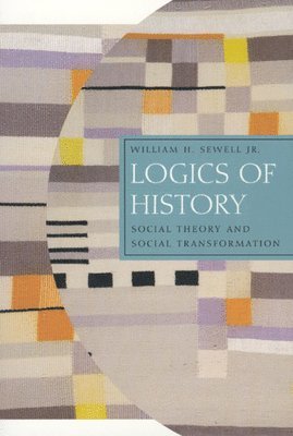 William H. Sewell Jr. - Logics of History, Häftad