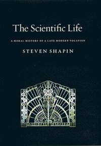 bokomslag The Scientific Life: A Moral History of a Late Modern Vocation