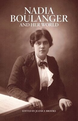 Jeanice Brooks - Nadia Boulanger and Her World, Inbunden