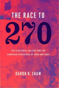 bokomslag The Race to 270  The Electoral College and the Campaign Strategies of 2000 and 2004