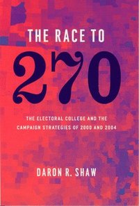 bokomslag The Race to 270  The Electoral College and the Campaign Strategies of 2000 and 2004