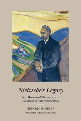 Heinrich Meier - Nietzsche's Legacy, Inbunden