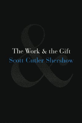 Scott Cutler Shershow - Work and the Gift, Inbunden