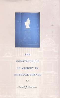 Daniel J. Sherman, Daniel J Sherman - Construction of Memory in Interwar France, Inbunden