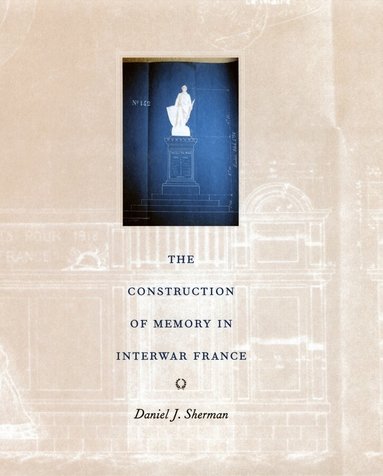 Daniel J. Sherman - Construction of Memory in Interwar France, Häftad