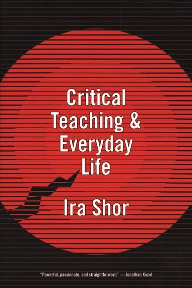 Ira Shor - Critical Teaching and Everyday Life, Häftad