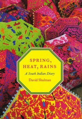 David Shulman - Spring, Heat, Rains, Inbunden