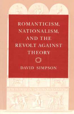 David Simpson - Romanticism, Nationalism, and the Revolt against Theory, Häftad