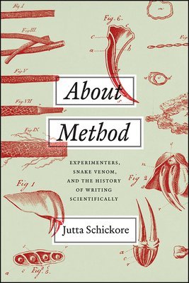 Jutta Schickore - About Method – Experimenters, Snake Venom, and the History of Writing Scientifically, Häftad