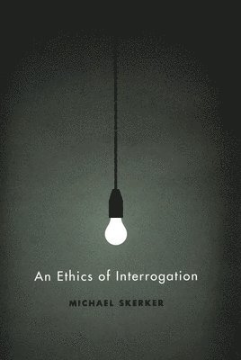 Michael Skerker - Ethics of Interrogation, Inbunden