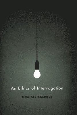 Michael Skerker - Ethics of Interrogation, Häftad