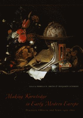 Pamela H. Smith, Benjamin Schmidt - Making Knowledge in Early Modern Europe, Häftad