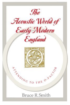 Bruce R. Smith - Acoustic World of Early Modern England, Häftad