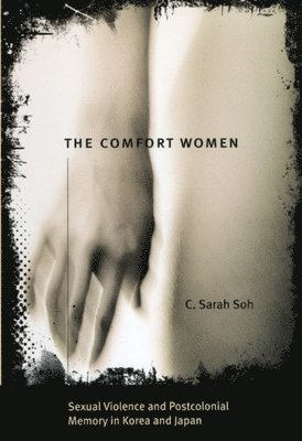 bokomslag The Comfort Women  Sexual Violence and Postcolonial Memory in Korea and Japan