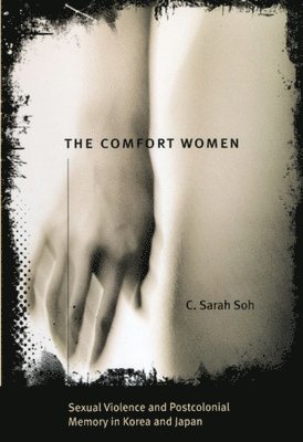 Comfort Women - Sexual Violence and Postcolonial Memory in Korea and Japan 1