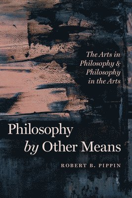 Robert B. Pippin - Philosophy by Other Means, Häftad