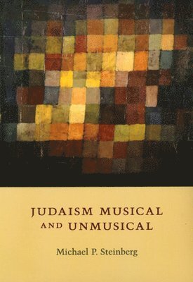 Michael P. Steinberg - Judaism Musical and Unmusical, Inbunden