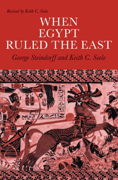 George Steindorff, Keith C. Steele - When Egypt Ruled the East, Häftad