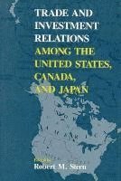 Trade and Investment Relations among the United States, Canada, and Japan 1