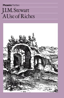 J. I. M. Stewart - The Use of Riches, Häftad