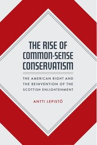 bokomslag The Rise of Common-Sense Conservatism