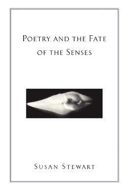 Poetry and the Fate of the Senses 1