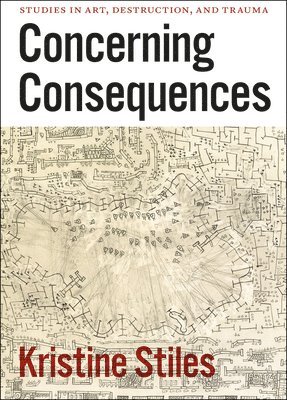 bokomslag Concerning Consequences - Studies in Art, Destruction, and Trauma
