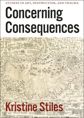 Concerning Consequences  Studies in Art, Destruction, and Trauma 1