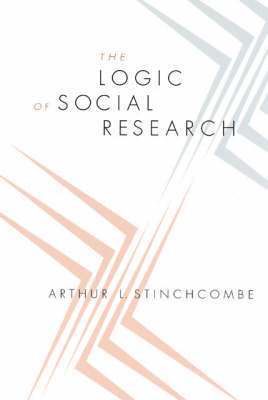 Arthur L. Stinchcombe - Logic of Social Research, Häftad
