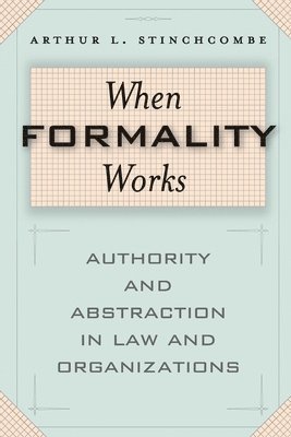 Arthur L. Stinchcombe - When Formality Works, Häftad