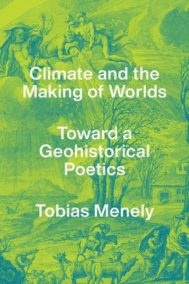 Tobias Menely - Climate and the Making of Worlds, Häftad