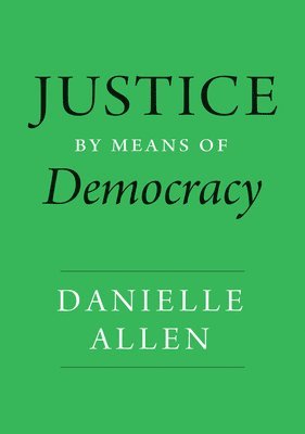 Danielle Allen - Justice by Means of Democracy, Inbunden