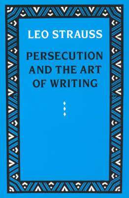 Leo Strauss - Persecution and the Art of Writing, Häftad