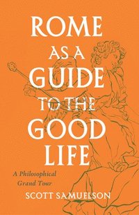 bokomslag Rome as a Guide to the Good Life