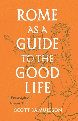 bokomslag Rome as a Guide to the Good Life