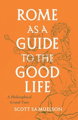 Rome as a Guide to the Good Life 1