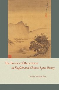 bokomslag The Poetics of Repetition in English and Chinese Lyric Poetry
