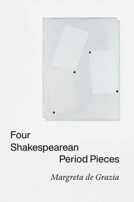 Margreta de Grazia - Four Shakespearean Period Pieces, Inbunden