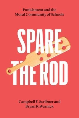 Campbell F. Scribner, Bryan R. Warnick - Spare the Rod, Inbunden