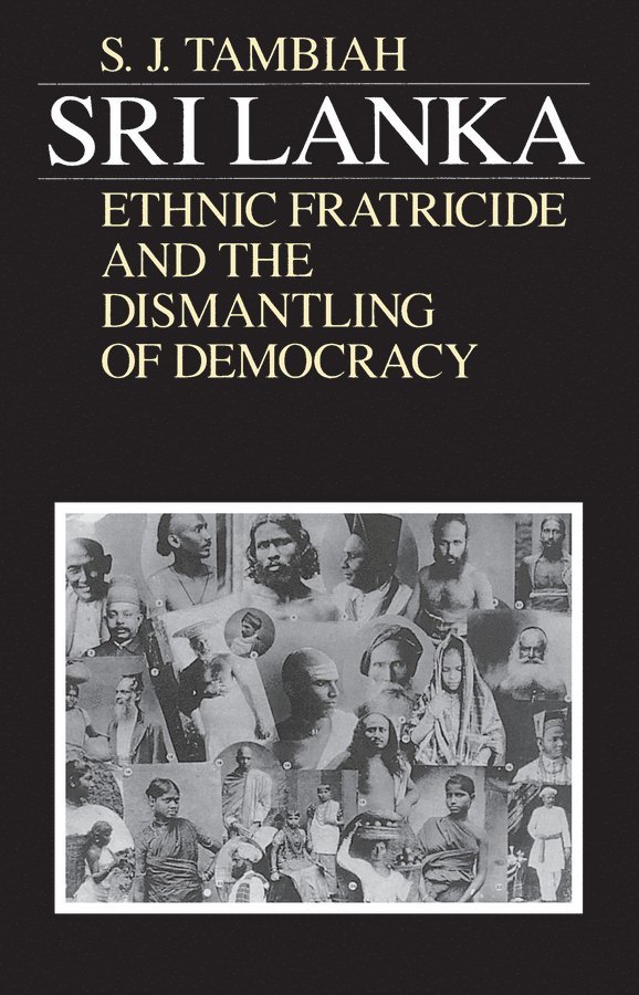 Stanley Jeyaraja Tambiah - Sri Lanka--Ethnic Fratricide and the Dismantling of Democracy, Häftad