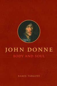 bokomslag John Donne, Body and Soul