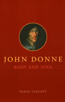 Ramie Targoff - John Donne, Body and Soul, Häftad